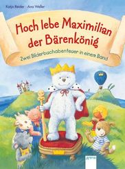 Hoch lebe Maximilian der Bärenkönig! Zwei Bilderbuchabenteuer in einem Band