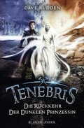 Tenebris - Die Rückkehr der dunklen Prinzessin