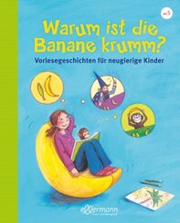 Warum ist die Banane krumm? Vorlesegeschichten für neugierige Kinder