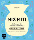 MIX MIT! 55 Rezepte für meinen Thermomix - Grundrezepte