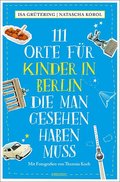 111 Orte für Kinder in Berlin, die man gesehen haben muss