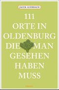 111 Orte in Oldenburg, die man gesehen haben muss