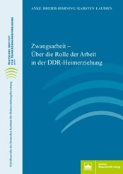 Zwangsarbeit - Über die Rolle der Arbeit in der DDR-Heimerziehung