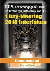 Tagungsband der Forschungsgesellschaft für Archäologie, Astronautik und SETI zum One-Day-Meeting in Interlaken 2018
