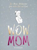 WOW MOM - Der Mama-Mutmacher fürs erste Jahr mit Kind