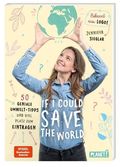 If I could save the world. 50 geniale Umwelt-Tipps und viel Platz zum Eintragen