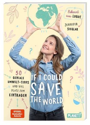 If I could save the world. 50 geniale Umwelt-Tipps und viel Platz zum Eintragen