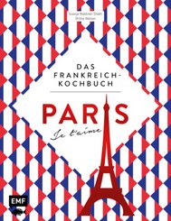 Paris - Je t'aime - Das Frankreich-Kochbuch