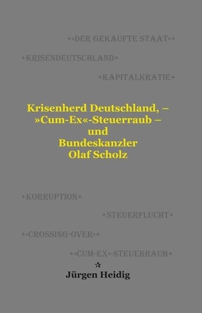 Krisenherd Deutschland, - 'Cum-Ex'-Steuerraub - und Bundeskanzler Olaf Scholz