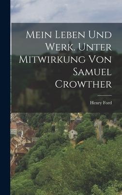 Mein Leben und Werk. Unter Mitwirkung von Samuel Crowther