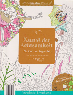 Kunst der Achtsamkeit - Die Kraft des Augenblicks - Malbuch für Erwachsene