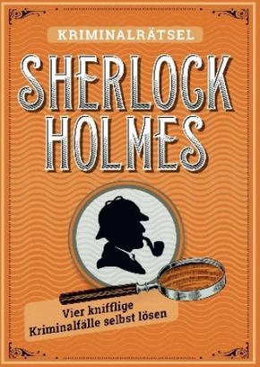 Sherlock Holmes - Kriminalrätsel (Vier knifflige Kriminalfälle selbst lösen)