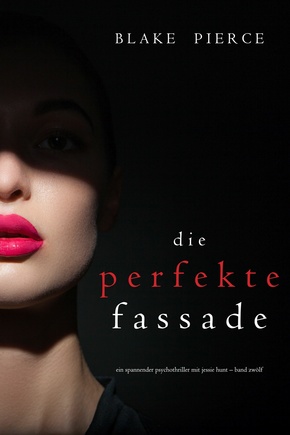 Die Perfekte Fassade (Ein spannender Psychothriller mit Jessie Hunt-Band Zwölf) (eBook, ePUB)