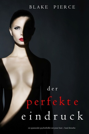Der Perfekte Eindruck (Ein spannender Psychothriller mit Jessie Hunt-Band Dreizehn) (eBook, ePUB)