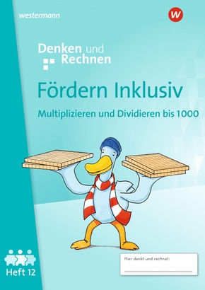 Fördern Inklusiv. Heft 12: Multiplizieren und Dividieren bis 1000 Denken und Rechnen