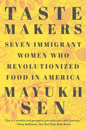 Taste Makers - Seven Immigrant Women Who Revolutionized Food in America