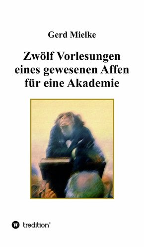 Zwölf Vorlesungen eines gewesenen Affen für eine Akademie (eBook, ePUB)