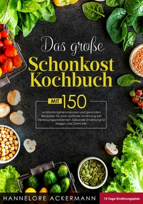 Das große Schonkost Kochbuch! Inklusive 14 Tage Ernährungsplan und Ratgeberteil! 1. Auflage (eBook, ePUB)