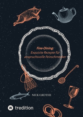 Fine-Dining: Exquisite Rezepte für anspruchsvolle Feinschmecker (eBook, ePUB)