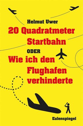 20 Quadratmeter Startbahn oder Wie ich den Flughafen verhinderte (eBook, ePUB)