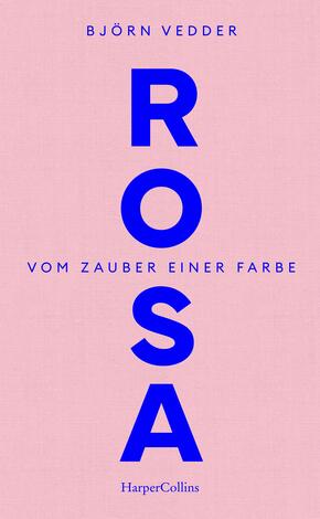 Rosa. Vom Zauber einer Farbe