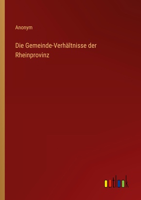 Die Gemeinde-Verhältnisse der Rheinprovinz