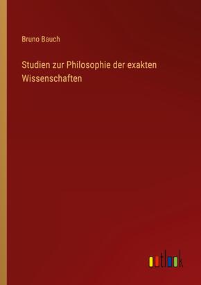 Studien zur Philosophie der exakten Wissenschaften
