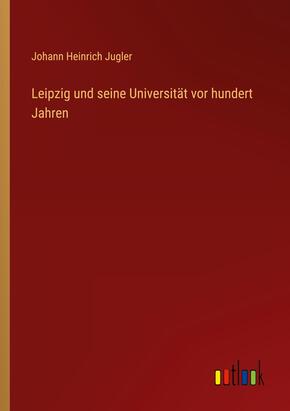 Leipzig und seine Universität vor hundert Jahren