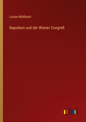Napoleon und der Wiener Congreß