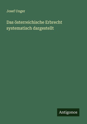 Das österreichische Erbrecht systematisch dargestellt