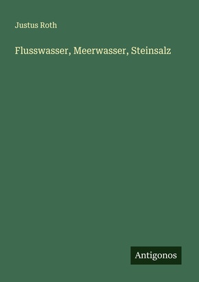 Flusswasser, Meerwasser, Steinsalz