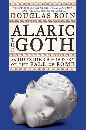 Alaric the Goth - An Outsider's History of the Fall of Rome