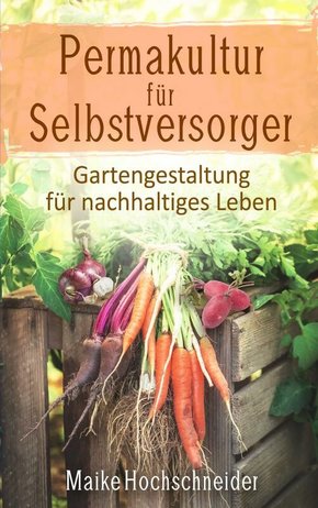 Permakultur für Selbstversorger - Gartengestaltung für nachhaltiges Leben (eBook, ePUB)