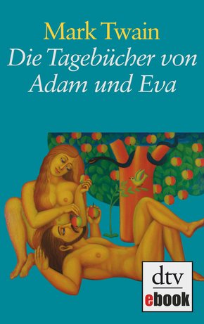 Die Tagebücher von Adam und Eva (eBook, PDF/ePUB)