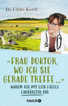 "Frau Doktor, wo ich Sie gerade treffe..."