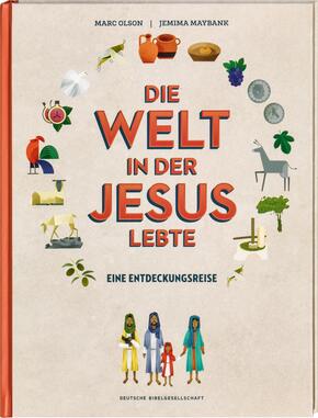 Die Welt in der Jesus lebte. Eine Entdeckungsreise. Der Alltag vor 2000 Jahren: Kinder-Sachbuch über die Zeit, in der da