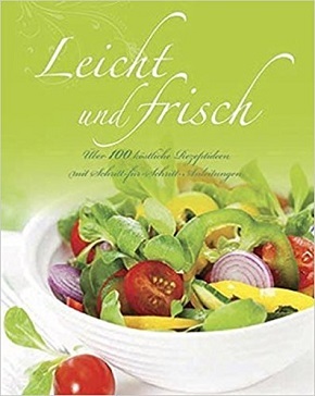 Leicht und frisch - Über 100 ländliche Rezeptideen