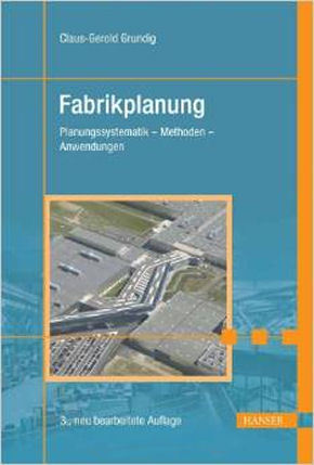 Fabrikplanung - Planungssystematik - Methoden - Anwendungen