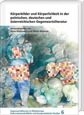 Körperbilder und Körperlichkeit in der polnischen, deutschen und österreichischen Gegenwartsliteratur