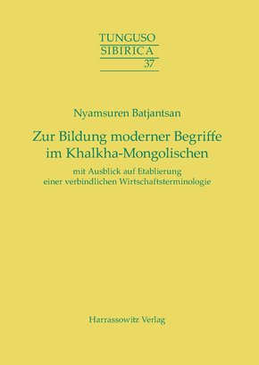 Zur Bildung moderner Begriffe im Khalkha-Mongolischen mit Ausblick auf Etablierung einer verbindlichen Wirtschaftsterminologie (eBook, PDF)