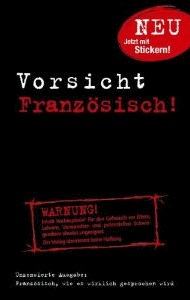 Vorsicht Französisch! Französisch, wie es wirklich gesprochen wird