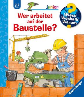 Wer arbeitet auf der Baustelle? - Wieso? Weshalb? Warum?, Junior Bd.55