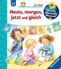 Heute, morgen, jetzt und gleich - Wieso? Weshalb? Warum? junior