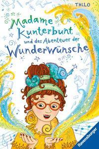 Madame Kunterbunt, Band 2 - Madame Kunterbunt und das Abenteuer der Wunderwünsche