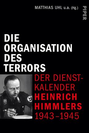 Die Organisation des Terrors - Der Dienstkalender Heinrich Himmlers 1943-1945