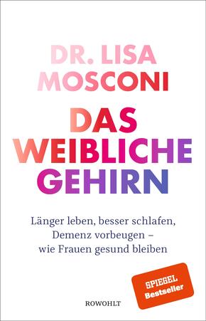 Das weibliche Gehirn - Länger leben, besser schlafen, Demenz vorbeugen - wie Frauen gesund bleiben