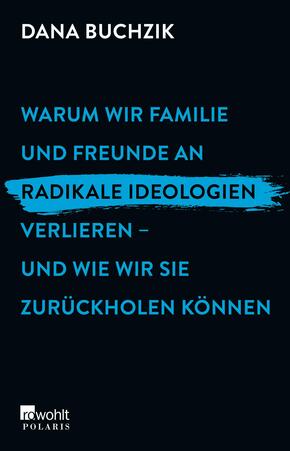 Warum wir Familie und Freunde an radikale Ideologien verlieren - und wie wir sie zurückholen können