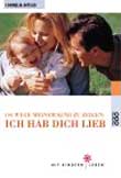 100 Wege, meinem Kind zu zeigen: Ich hab dich lieb