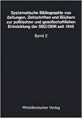 Systematische Bibliographie von Zeitungen, Zeitschriften und Büchern zur . . . Entwickl. d. SBZ/DDR: