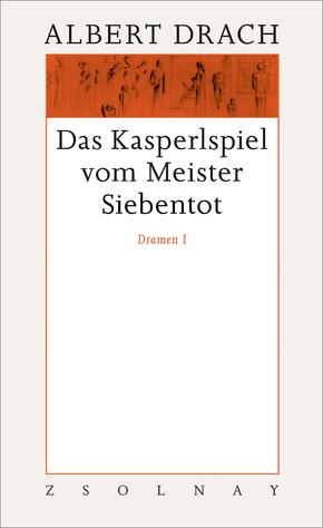 Das Kasperlspiel vom Meister Siebentot. Dramen I